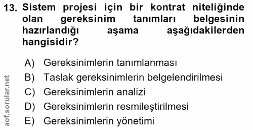 13. soru: Sistem projesi için bir kontrat niteliğinde olan gereksinim tanimları belgesinin hazırlandığı aşama aşağıdakilerden h…