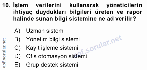 10. soru: İşlem verilerini kullanarak yöneticilerin ihtiyaç duydukları bilgileri üreten ve rapor halinde sunan bilgi sistemine…