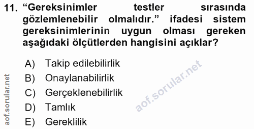 11. soru: "Gereksinimler testler sırasında gözlemlenebilir olmalıdır." ifadesi sistem gereksinimlerinin uygun olması gereken aş…