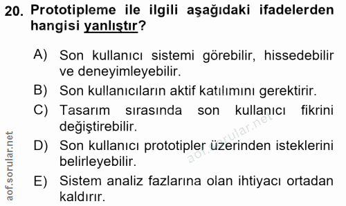 20. soru: Prototipleme ile ilgili aşağıdaki ifadelerden hangisi yanlıştır? A) Son kullanıcı sistemi görebilir, hissedebilir ve…