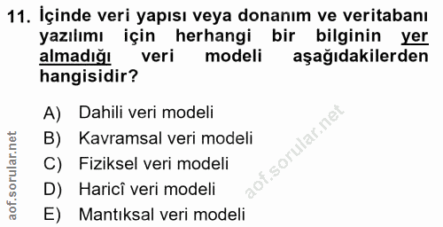 11. soru: İçinde veri yapısı veya donanım ve veritabanı yazılımı için herhangi bir bilginin yer almadığı veri modeli aşağıdakil…