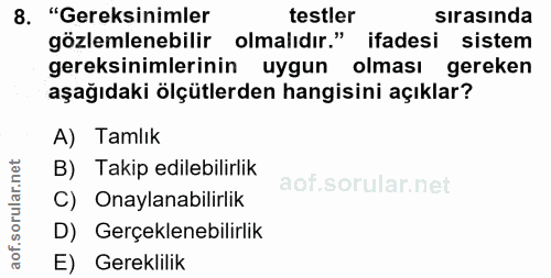 8. soru: "Gereksinimler testler sırasında gözlemlenebilir olmalıdır." ifadesi sistem gereksinimlerinin uygun olması gereken aş…