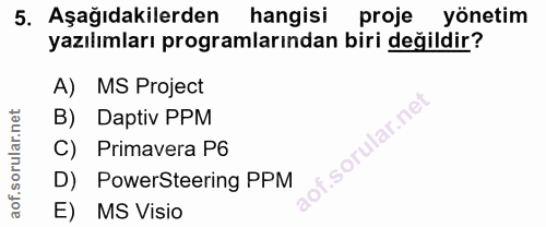 5. soru: Aşağıdakilerden hangisi proje yönetim yazılımları programlarından biri değildir? A) MS Project B) Daptiv PPM f. C) Pr…