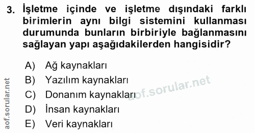 3. soru: İşletme içinde ve işletme dışındaki farklı birimlerin aynı bilgi sistemini kullanması durumunda bunların birbiriyle b…