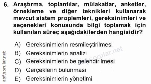 6. soru: Araştırma, toplantılar, mülakatlar, anketler, örnekleme ve diğer teknikleri kullanarak mevcut sistem proplemleri, ger…
