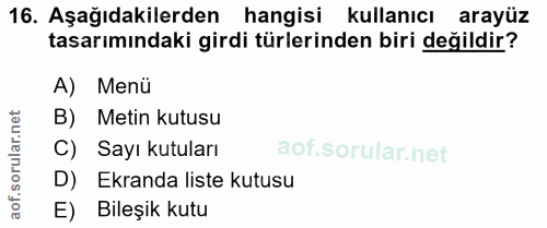 16. soru: Aşağıdakilerden hangisi kullanıcı arayüz tasarımındaki girdi türlerinden biri değildir? A) Menü B) Metin kutusu C) Sa…