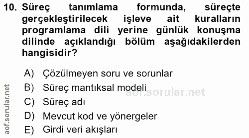 10. soru: Süreç tanımlama formunda, süreçte gerçekleştirilecek işleve ait kuralların programlama dili yerine günlük konuşma dil…