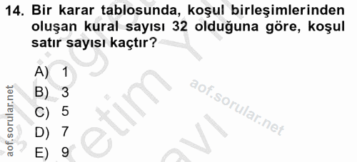 14. soru: Bir karar tablosunda, koşul birleşimlerinden oluşan kural sayısı 32 olduğuna göre, koşul satır sayısı kaçtır? A) B) C…
