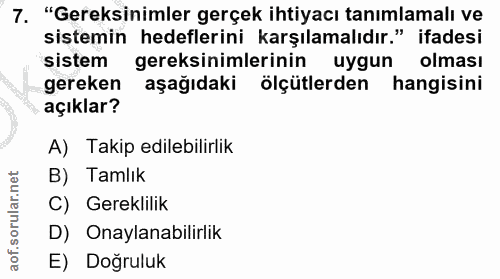 7. soru: "Gereksinimler gerçek ihtiyacı tanımlamalı ve sistemin hedeflerini karşılamalıdır." ifadesi sistem gereksinimlerinin…