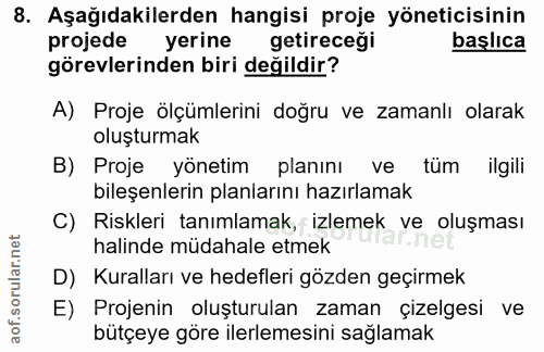 8. soru: Aşağıdakilerden hangisi proje yöneticisinin projede yerine getireceği başlıca görevlerinden biri değildir? A) Proje ö…