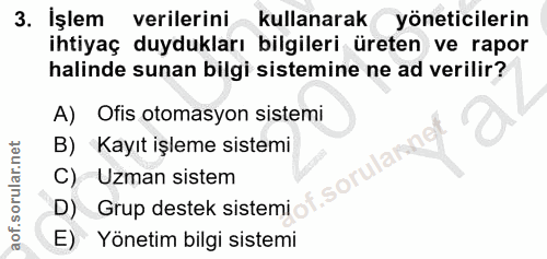 3. soru: İşlem verilerini — kullanarak yöneticilerin ihtiyaç duydukları bilgileri üreten ve rapor halinde sunan bilgi sistemin…