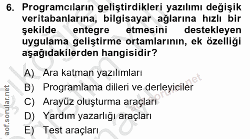 6. soru: Programcıların geliştirdikleri yazılımı değişik veritabanlarına, bilgisayar ağlarına hızlı bir şekilde entegre etmesi…