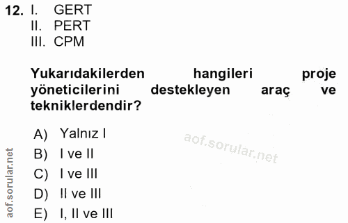 12. soru: 1. GERT II. PERT III. CPM Yukarıdakilerden hangileri proje yöneticilerini destekleyen araç ve tekniklerdendir? A) Yal…