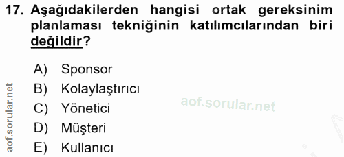 17. soru: Aşağıdakilerden hangisi ortak gereksinim planlaması tekniğinin katılımcılarından biri değildir? A) Sponsor B) Kolayla…