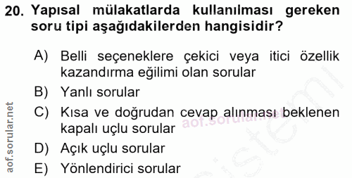 20. soru: Yapısal mülakatlarda kullanılması gereken soru tipi aşağıdakilerden hangisidir? A) Belli seçeneklere çekici veya itic…