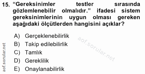 15. soru: "Gereksinimler testler sırasında gözlemlenebilir olmalıdır." ifadesi sistem gereksinimlerinin uygun olması gereken aş…