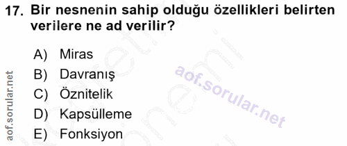 17. soru: Bir nesnenin sahip olduğu özellikleri belirten verilere ne ad verilir? A) Miras B) Davranış C) Öznitelik D) Kapsüllem…