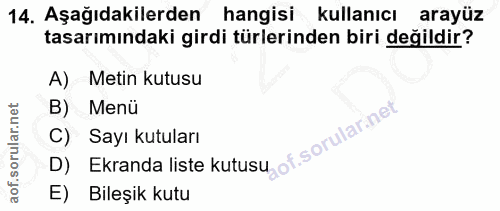 14. soru: Aşağıdakilerden hangisi kullanıcı arayüz tasarımındaki girdi türlerinden biri değildir? A) Metin kutusu B) Menü D) Ek…
