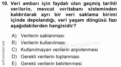 10. soru: Veri ambarı için faydalı olan geçmiş tarihli verilerin, mevcut veritabanı sisteminden kaldırılarak ayrı bir veri sakl…