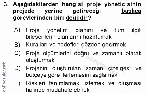 3. soru: Aşağıdakilerden hangisi proje yöneticisinin projede yerine getireceği başlıca görevlerinden biri değildir? A) Proje y…