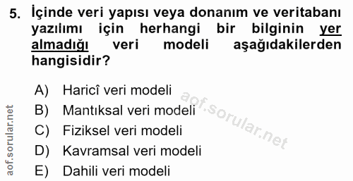 5. soru: İçinde veri yapısı veya donanım ve veritabanı yazılımı için herhangi bir bilginin yer almadığı veri modeli aşağıdakil…