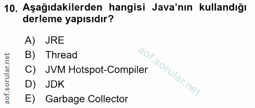 10. soru: Aşağıdakilerden hangisi Java'nın kullandığı derleme yapısıdır? A) JRE B) Thread C) JVM Hotspot-Compiler D) JDK E) Gar…