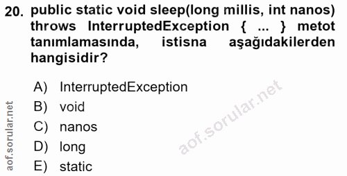 20. soru: public static void sleep(long millis, int nanos) throws InterruptedException { ... } metot tanimlamasinda, istisna aş…