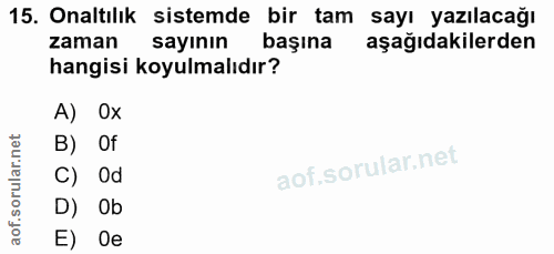 15. soru: Onaltılık sistemde bir tam sayı yazılacağı zaman sayının başına aşağıdakilerden hangisi koyulmalıdır? A) Ox B) Of C)…
