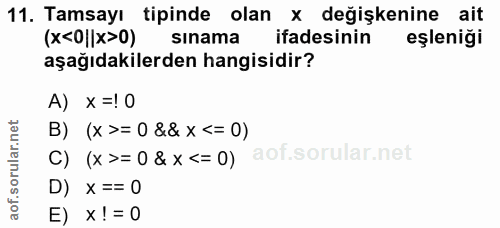 11. soru: Tamsayı tipinde olan x değişkenine ait (x<0||x>0) sinama ifadesinin eşleniği aşağıdakilerden hangisidir? A) x =!0 B)…