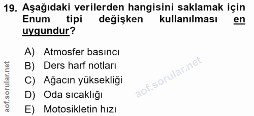 19. soru: Aşağıdaki verilerden hangisini saklamak için Enum tipi değişken kullanılması en uygundur? A) Atmosfer basıncı B) Ders…