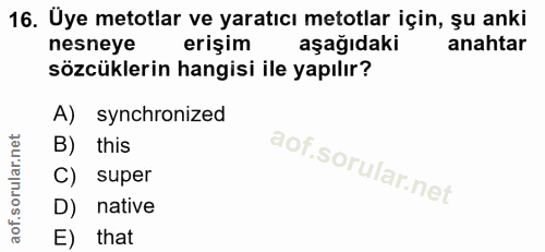 16. soru: Üye metotlar ve yaratıcı metotlar için, șu anki nesneye erişim aşağıdaki anahtar sözcüklerin hangisi ile yapılır? A)…