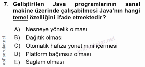 7. soru: Geliştirilen Java programlarının sanal makine üzerinde çalışabilmesi Java'nın hangi temel özelliğini ifade etmektedir…