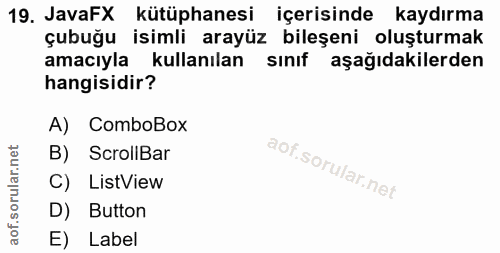 19. soru: JavaFX kütüphanesi içerisinde kaydırma çubuğu isimli arayüz bileşeni oluşturmak amacıyla kullanılan sınıf aşağıdakile…