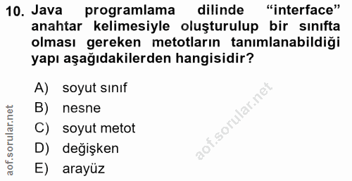 10. soru: Java programlama dilinde "interface" anahtar kelimesiyle oluşturulup bir sınıfta olması gereken metotların tanımlanab…