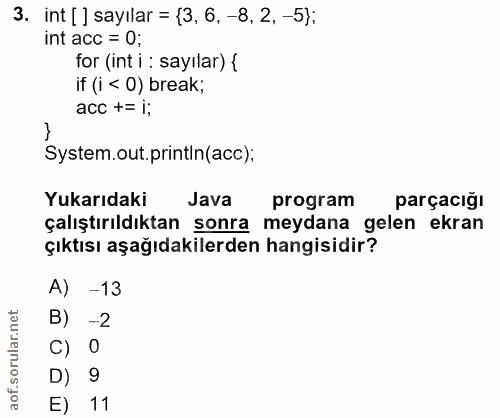 3. soru: int [ ] sayılar = {3, 6, -8, 2, -5); int acc = 0; for (int i : sayılar) { if (i < 0) break; acc += i; System.out.prin…