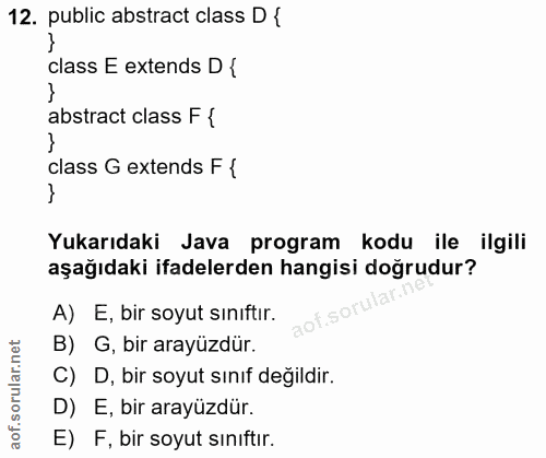 12. soru: public abstract class D { class E extends D { abstract class F { class G extends F { Yukarıdaki Java program kodu ile…