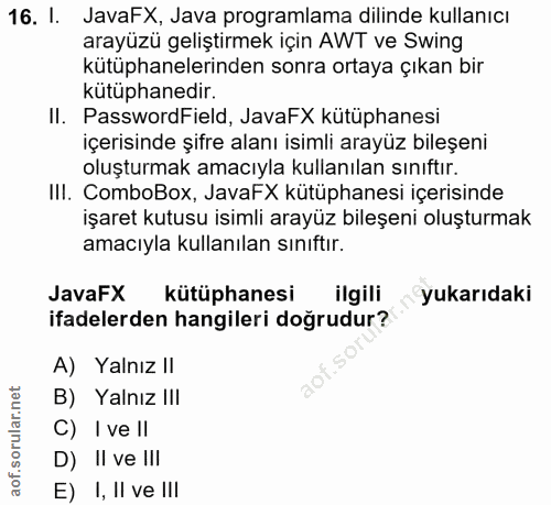 16. soru: I. JavaFX, Java programlama dilinde kullanıcı arayüzü geliştirmek için AWT ve Swing kütüphanelerinden sonra ortaya çı…