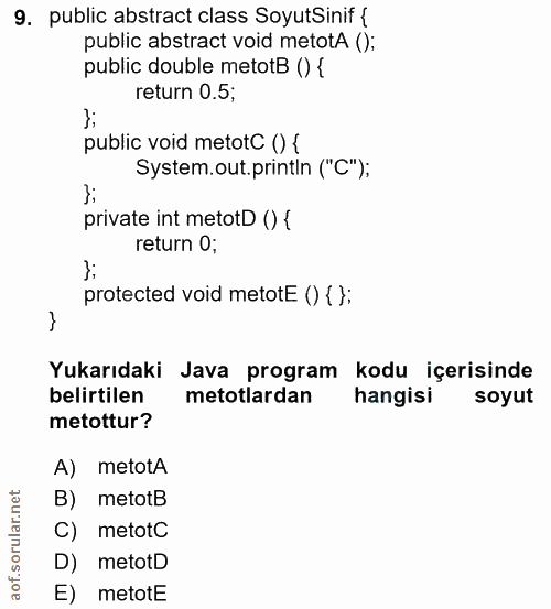 9. soru: public abstract class SoyutSinif { public abstract void metotA (); public duble metotB () { return 0.5; public void m…