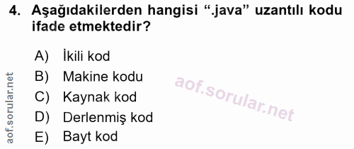 4. soru: Aşağıdakilerden hangisi ".java" uzantılı kodu ifade etmektedir? A) Ikili kod B) Makine kodu C) Kaynak kod D) Derlenmi…