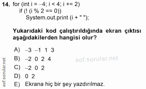 14. soru: for (int i = -4; i < 4; i += 2) if (! (1 % 2 == 0)) System.out.print (i + ""); Yukarıdaki kod çalıştırıldığında ekran…