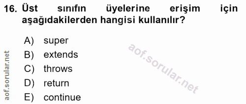 16. soru: Üst sinifın üyelerine erişim için aşağıdakilerden hangisi kullanılır? A) super B) extends C) throws D) return E) cont…