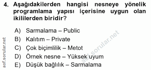 4. soru: Aşağıdakilerden hangisi nesneye yönelik programlama yapısı içerisine uygun olan ikililerden biridir? A) Sarmalama - P…