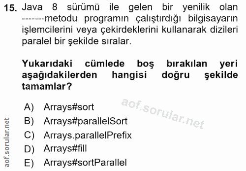 15. soru: Java 8 sürümü ile gelen bir yenilik olan --metodu programın çalıştırdığı bilgisayarın işlemcilerini veya çekirdekleri…
