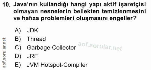 10. soru: Java'nın kullandığı hangi yapı aktif işaretçisi olmayan nesnelerin bellekten temizlenmesini ve hafıza problemleri olu…