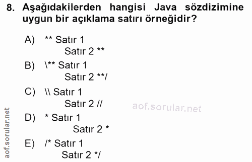8. soru: Aşağıdakilerden hangisi Java sözdizimine uygun bir açıklama satırı örneğidir? A) ** Satır 1 Satır 2 ** B) |** Satır 1…