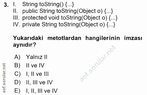 3. soru: I. String toString() {...} Il. public String toString (Object o) {...} Ill. protected void toString (Object o) {...}…