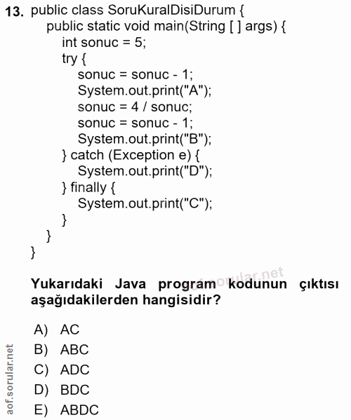 13. soru: public class SoruKuralDisiDurum { public static void main (String [] args) { int sonuc = 5; try { sonuc = sonuc - 1;…