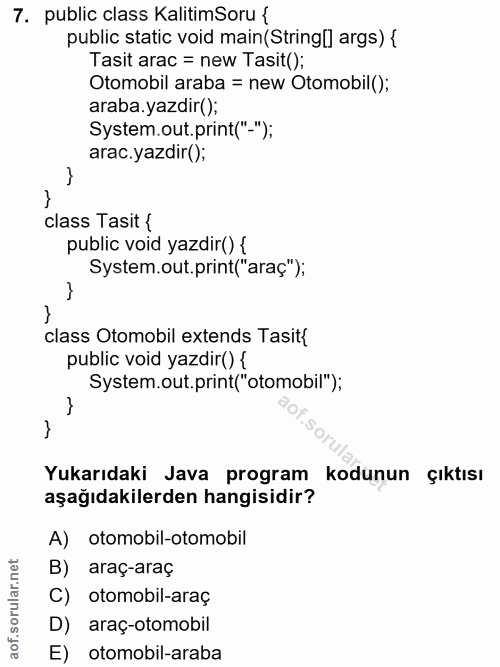 7. soru: public class KalitimSoru { public static void main (Stringl] args) { Tasit arac = new Tasit(); Otomobil araba = new O…