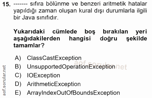 15. soru: — sıfıra bölünme ve benzeri aritmetik hatalar yapıldığı zaman oluşan kural dışı durumlarla ilgili bir Java sınıfıdır.…