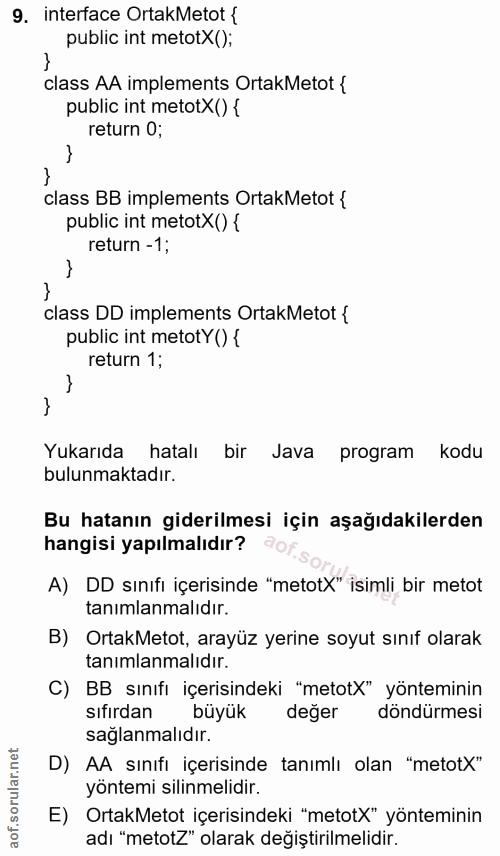 9. soru: interface OrtakMetot { public int metotX(); class AA implements OrtakMetot { public int metotX() { return 0; class BB…